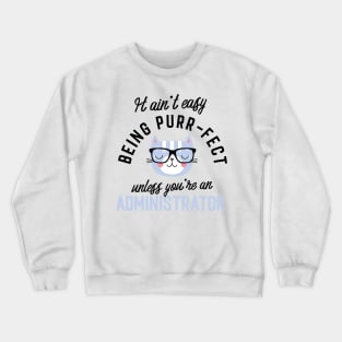 Administrator Cat Gifts for Cat Lovers - It ain't easy being Purr Fect Crewneck Sweatshirt
